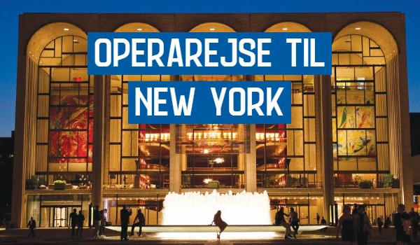 Operarejse til New York i april 2022 med operasanger Morten Schønberg Sørensen