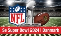 Hvordan kan man se Super Bowl 2024 i Danmark? – danske events, TV eller Streaming